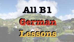 All B1 German Lessons (Listening Comprehension & Grammar)